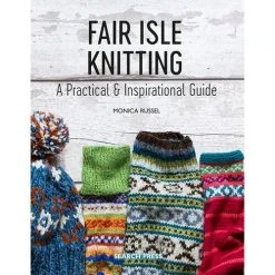 Fair Isle Knitting: A Practical & Inspirational Guide